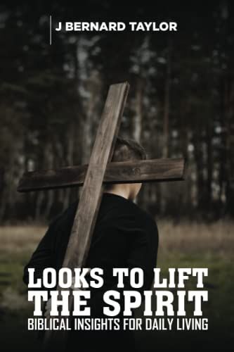 Looks To Lift The Spirit: Biblical Insights For Daily Living