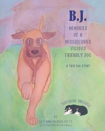 B.J. Memories Of A Mischievous Vicious Friendly Dog! (A True Story)