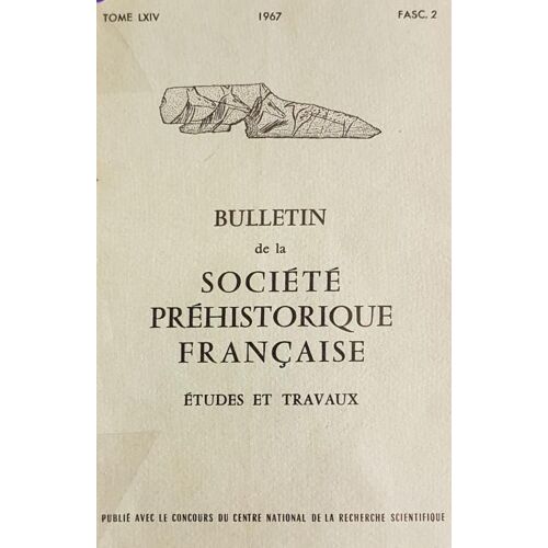 Bulletin De La Société Préhistorique Française - Tome Lxiv - 1967 - Fasc.2 - Etudes Et Travaux