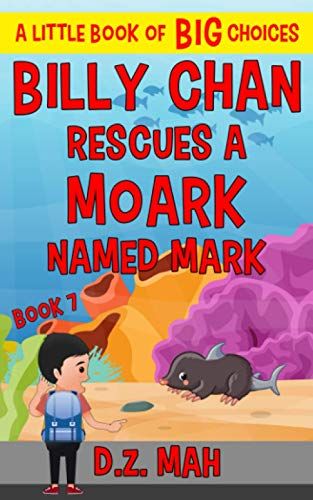 Billy Chan Rescues A Moark Named Mark: A Little Book Of Big Choices (Billy The Chimera Hunter)