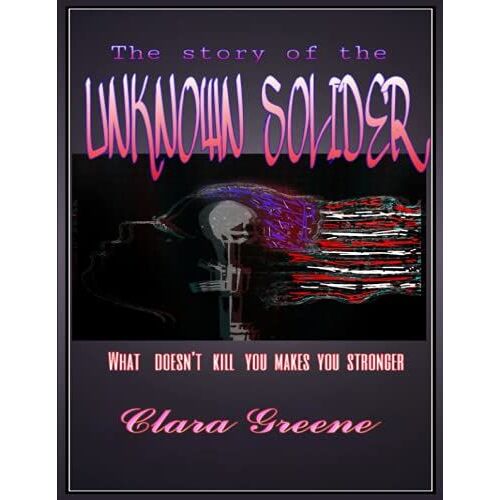 The Story Of The Unknown Soldier: What Doesn't Kill You Makes You Stronger