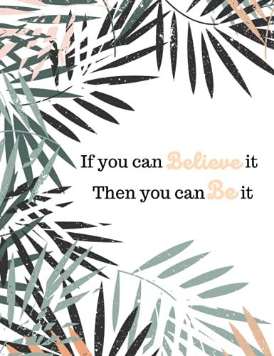 Palm Leaves Notebook - If You Can Believe It, Then You Can Be It: 100 Lined Pages