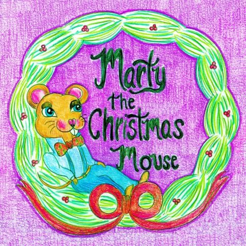 Marty The Christmas Mouse: A Heartwarming Holiday Story About Making New Friends (Magical Critters)