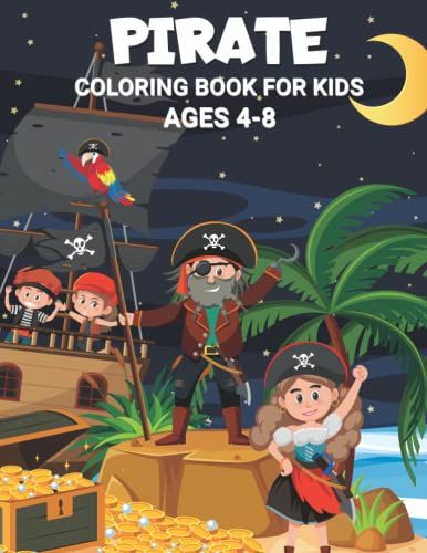Pirate Coloring Book For Kids: Never Has There Been A Coloring Book For Kids That Is More Exciting Than This One.Ages 4-8 62 Pages