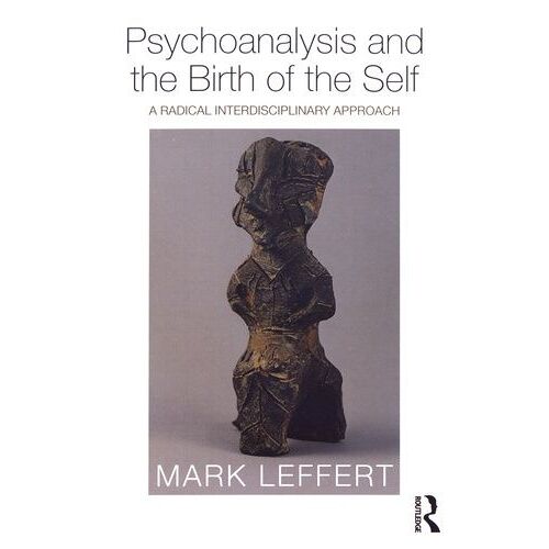 Psychoanalysis And The Birth Of The Self - A Radical Interdisciplinary Approach