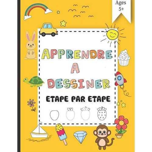 Apprendre À Dessiner Pour Enfants Étape Par Étape: Livre De Dessin Guidé Pour Enfants Et Débutant ( Animaux, Véhicules, Objets, Nourriture, Insectes... ) (French Edition)