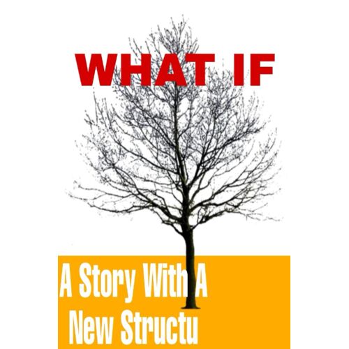 What If: A Story With A New Structu