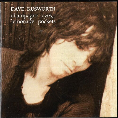 Dave Kusworth – Champagne Eyes Lemonade Pockets