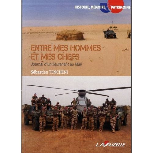 Entre Mes Hommes Et Mes Chefs - Journal D'un Lieutenant Au Mali