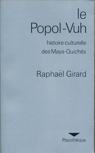 Le Popol-Vuh. Histoire Culturelle Des Maya-Quiches.