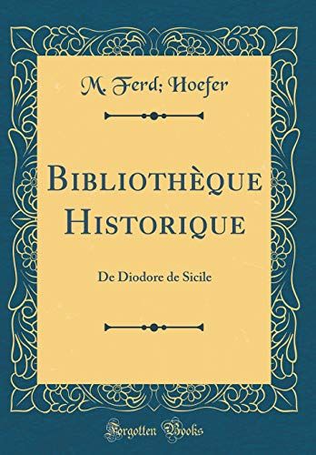Bibliotheque Historique: De Diodore De Sicile (Classic Reprint)