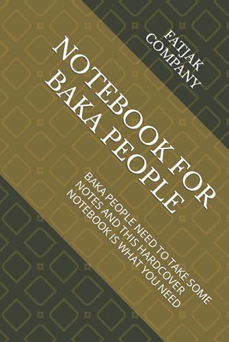 Notebook For Baka People: Baka People Need To Take Some Notes And This Hardcover Notebook Is What You Need