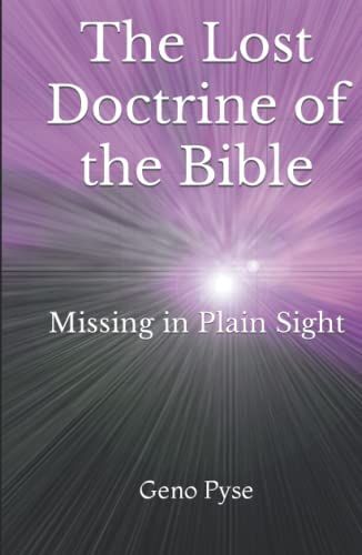 The Lost Doctrine Of The Bible: Missing In Plain Sight