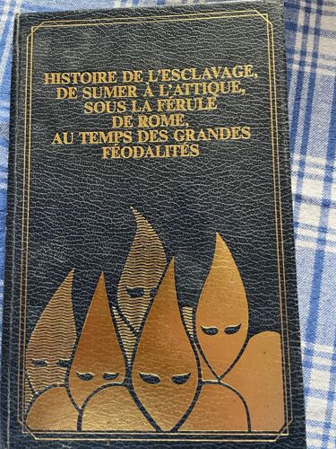 Histoire De L'esclavage De Sumer À L'attique, Sous La Férule De Rome, Au Temps Des Grandes Féodalités