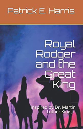 Royal Rodger And The Great King: Inspired By Dr. Martin Luther King Jr.