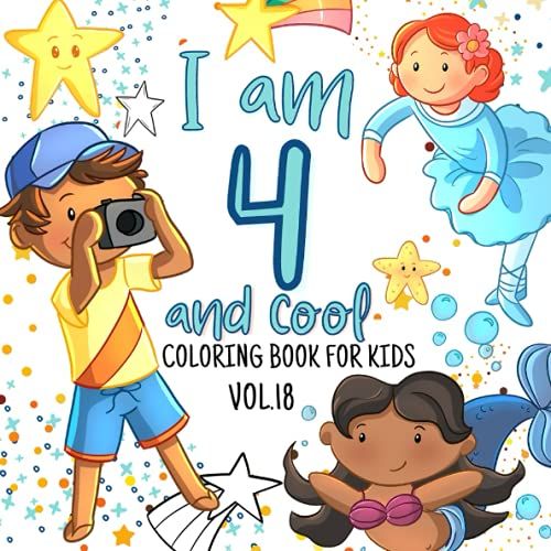 I Am 4 And Cool: Coloring Book For Boy Or Girl That Celebrates The Fourth Birthday (Cool & Cute Coloring Books For Kids)