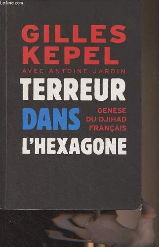 Terreur Dans L Héxagone - Genèse Du Djihad Français