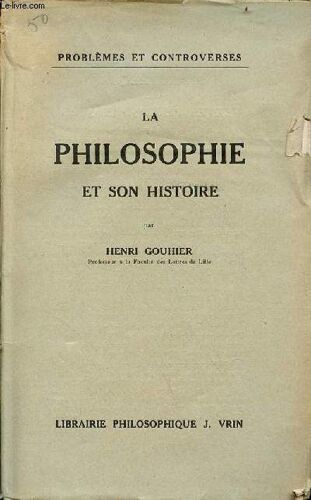 La Philosophie Et Son Histoire - Collection Problèmes Et Controverses.