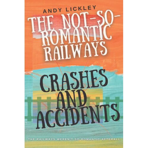 The Not So Romantic Railways: Crashes And Accidents