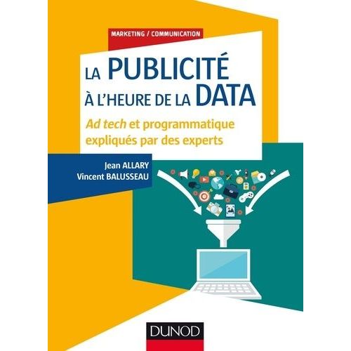 La Publicité À L'heure De La Data - Ad Tech Et Programmatique Expliqués Par Des Experts