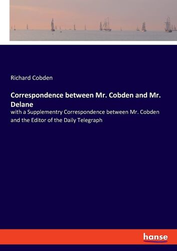 Correspondence Between Mr. Cobden And Mr. Delane