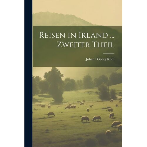 Reisen In Irland ... Zweiter Theil