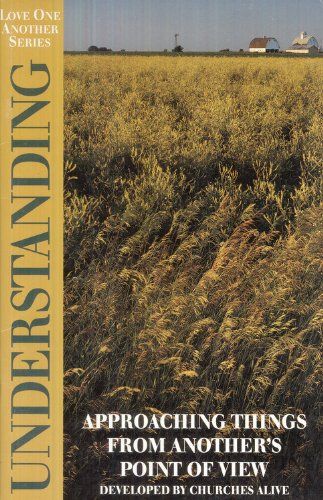 Understanding: Approaching Things From Another's Point Of View (The Love One Another Bible Study)