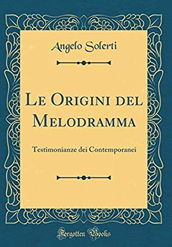 Le Origini Del Melodramma: Testimonianze Dei Contemporanei (Classic Reprint)