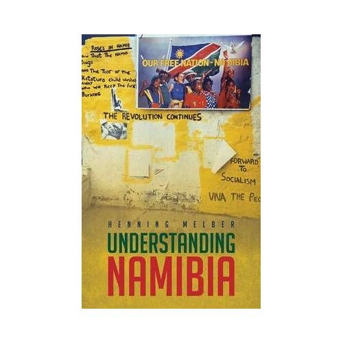 Understanding Namibia - The Trials Of Independence