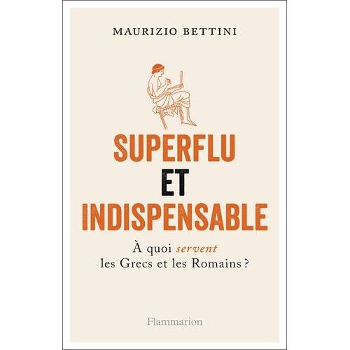 Superflu Et Indispensable - A Quoi Servent Les Grecs Et Les Romains ?