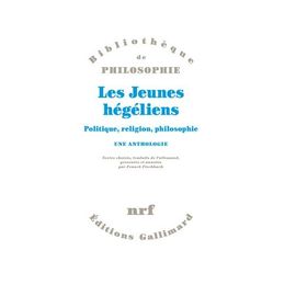 Les Jeunes Hégéliens - Politique, Religion, Philosophie - Une Anthologie