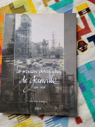 Les Premiers Photographes De Granville ( Manche ) ( 1839-1939), Catalogue De L'exposition De 2003 Par Yves Lebrec.