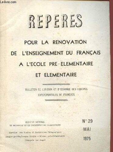 Repères - Bulletin De Liaison Et D Échange Des Équipes Expérimentales De Français : N°29 - Mai 1975 : Amélioration Du Niveau D Élaboration De La Langue Orale - Processus D Acquisition De La Langue(...)