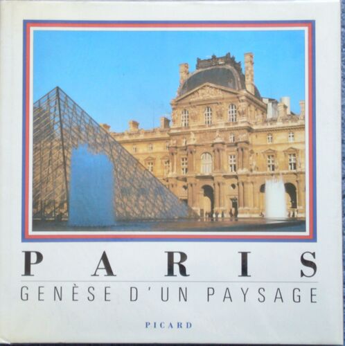 L. Bergeron - Paris , Genèse D'un Paysage - Picard - 1989