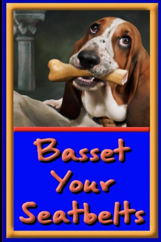 Basset Your Seatbelts