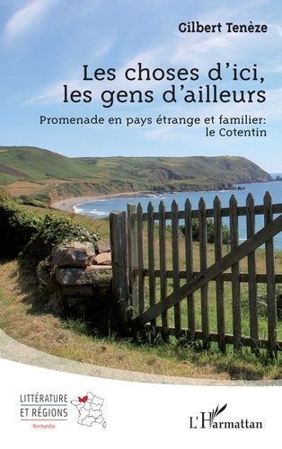 Les Choses D'ici, Les Gens D'ailleurs - Promenade En Pays Étrange Et Familier : Le Cotentin