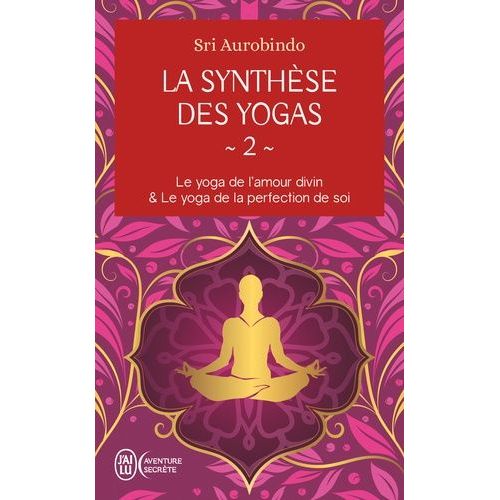 La Synthèse Des Yogas - Tome 2, Le Yoga De L'amour Divin - Le Yoga De La Perfection De Soi