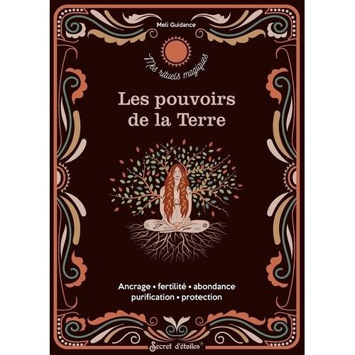 Les Pouvoirs De La Terre - Ancrage, Fertilité, Abondance, Purification, Protection