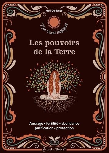 Les Pouvoirs De La Terre - Ancrage, Fertilité, Abondance, Purification, Protection