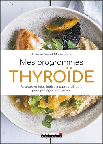 Mes Programmes Thyroïde - Recettes Et Infos Indispensables : 21 Jours Pour Protéger Sa Thyroïde
