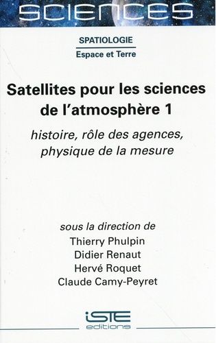 Satellites Pour Les Sciences De L'atmosphère - Volume 1, Histoire, Rôle Des Agences, Physique De La Mesure