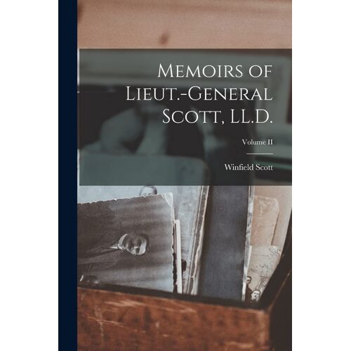 Memoirs Of Lieut.-General Scott, Ll.D.; Volume Ii