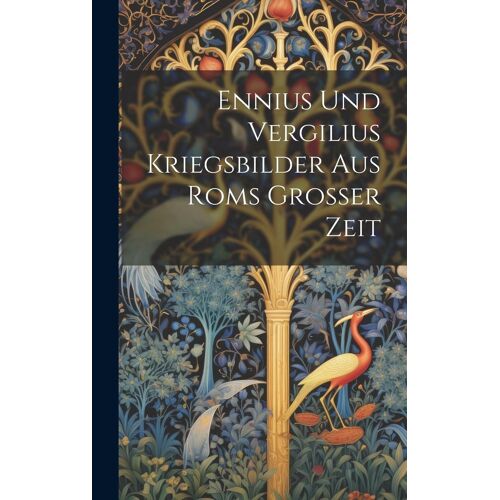 Ennius Und Vergilius Kriegsbilder Aus Roms Grosser Zeit