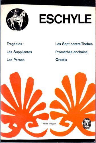 Tragédies / Les Suppliantes - Les Perses - Les Sept Contre Thèbes - Prométhée Enchaîné - Orestie