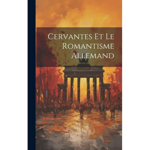 Cervantes Et Le Romantisme Allemand