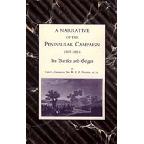 Narrative Of The Peninsular Campaign 1807 -1814 Its Battles And Sieges