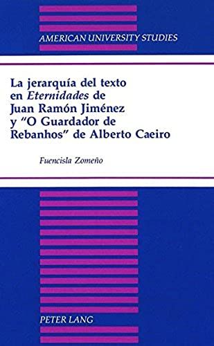 La Jerarquía Del Texto En Eternidades De Juan Ramón Jiménez Y 'o Guardador De Rebanhos' De Alberto Caeiro