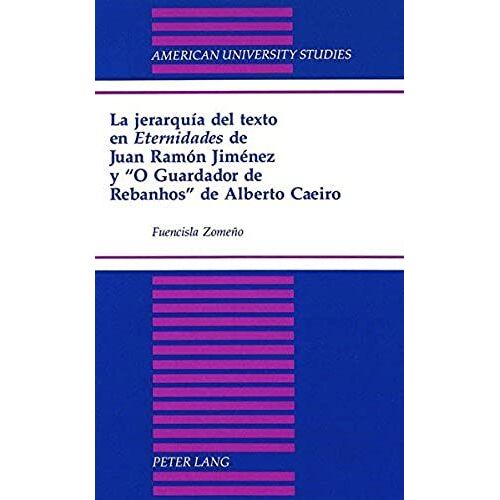 La Jerarquía Del Texto En Eternidades De Juan Ramón Jiménez Y 'o Guardador De Rebanhos' De Alberto Caeiro