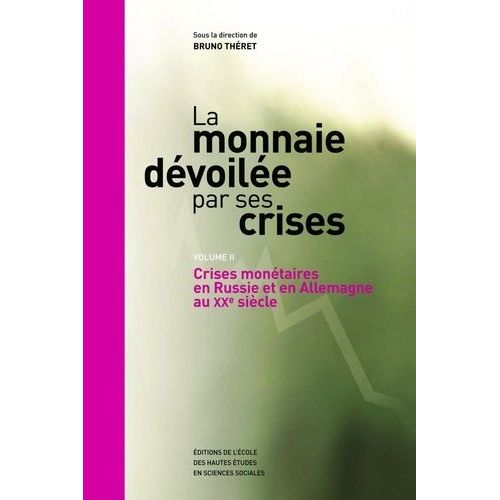 La Monnaie Dévoilée Par Ses Crises - Volume 2, Crises Monétaires En Russie Et En Allemagne Au Xxe Siècle