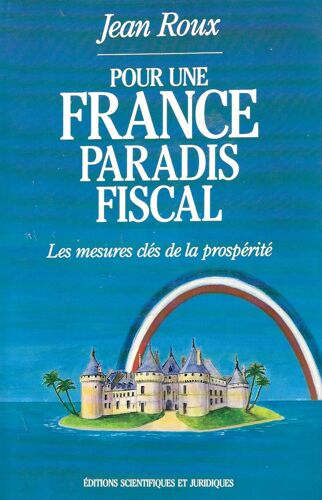 Pour Une France Paradis Fiscal, Les Mesures Clés De La Prospérité